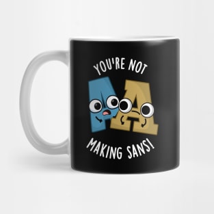 You're Not Making Sans Funny Font Puns Mug